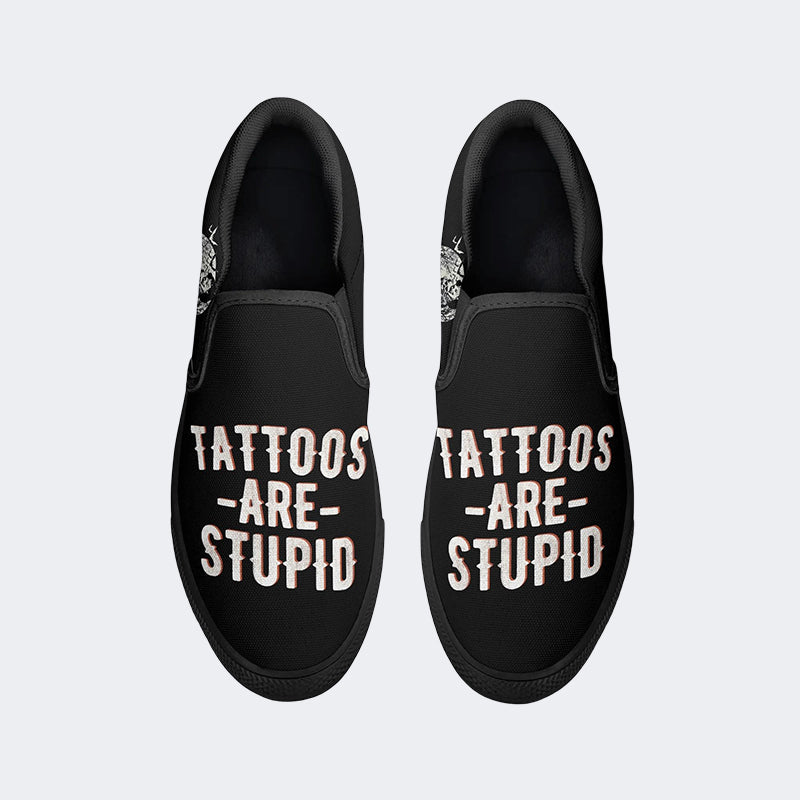 Unisex Tattoos Are Stupid Print - Slip On Shoes