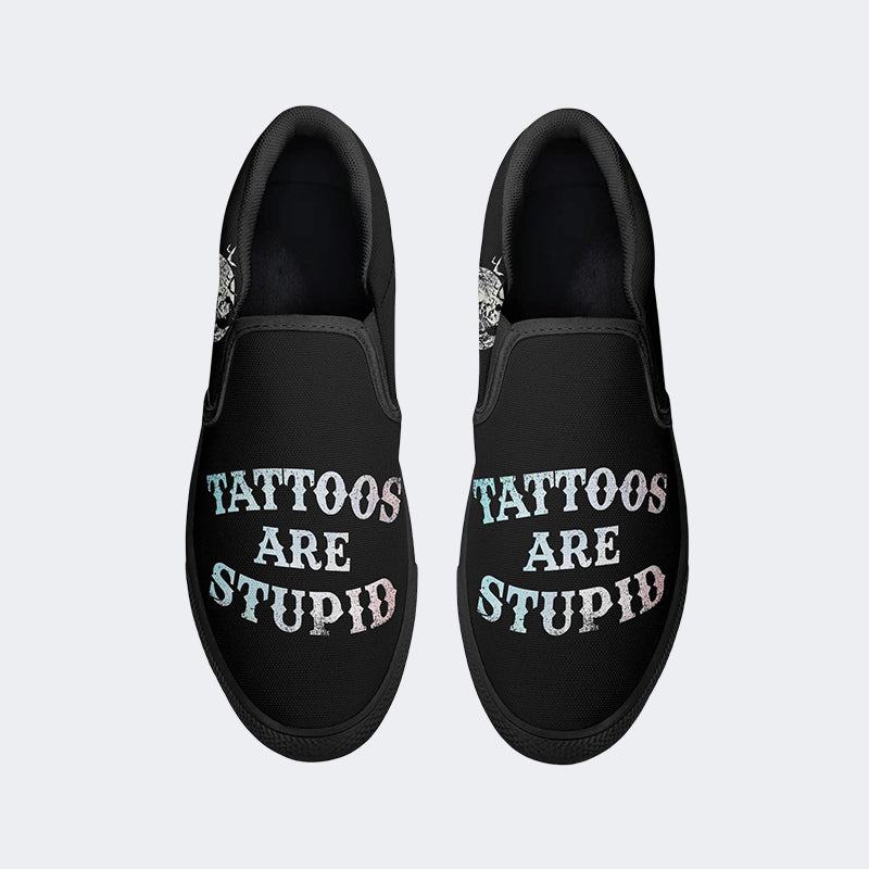 Unisex Tattoos Are Stupid Print - Slip On Shoes