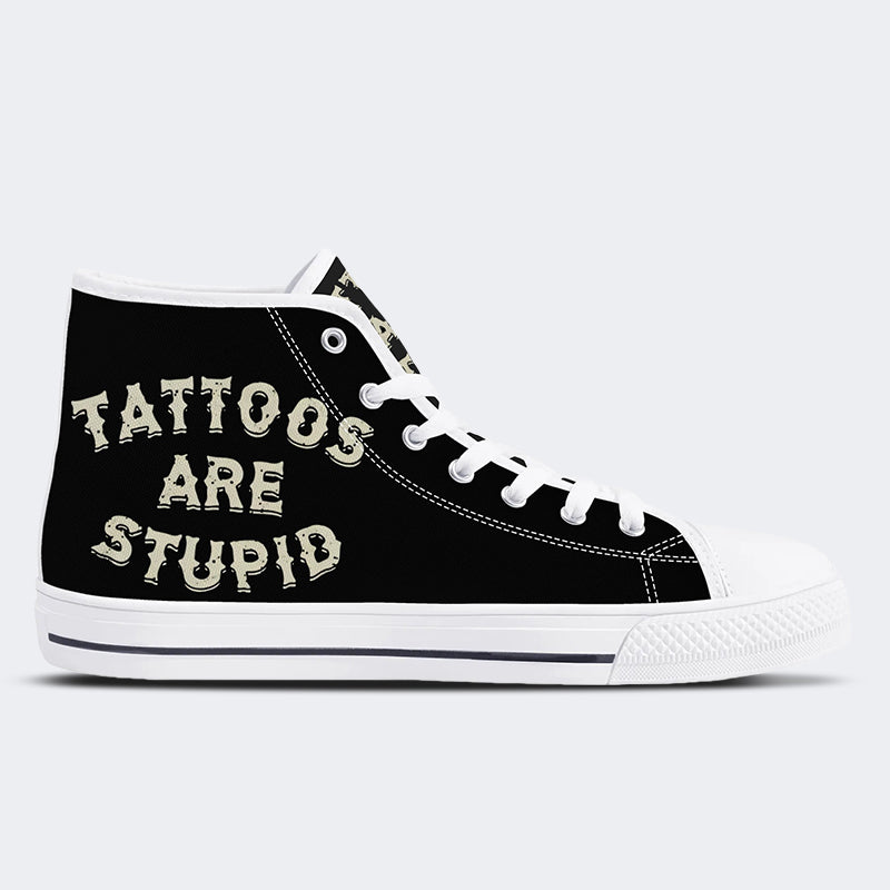 Unisex Tattoos Are Stupid Print - High Top Canvas