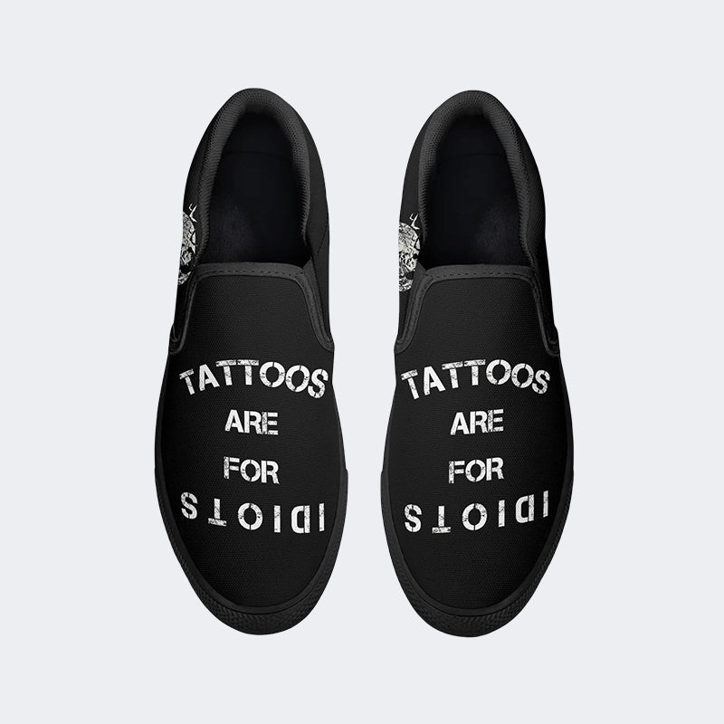 Unisex Tattoos Are For Idiots Print - Slip On Shoes