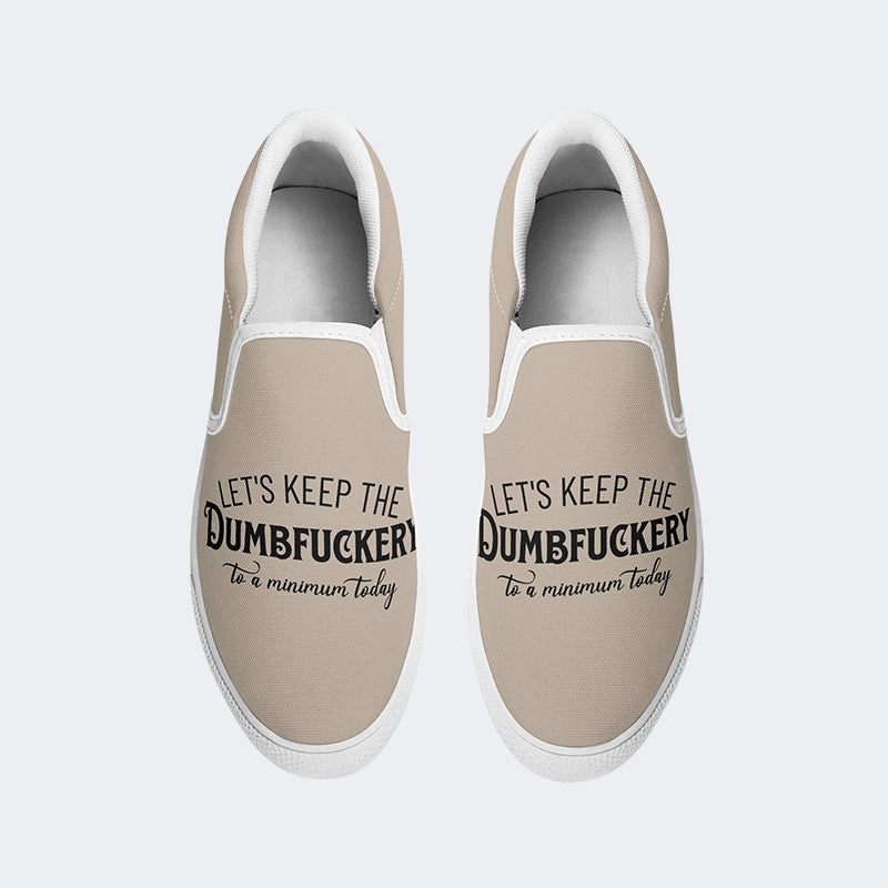 Unisex Let's Keep The Dumbfuckery To A Minimum Today Print - Slip On Shoes