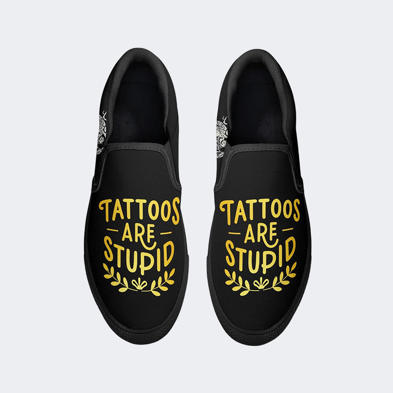 Unisex Tattoos Are Stupid Print - Slip On Shoes