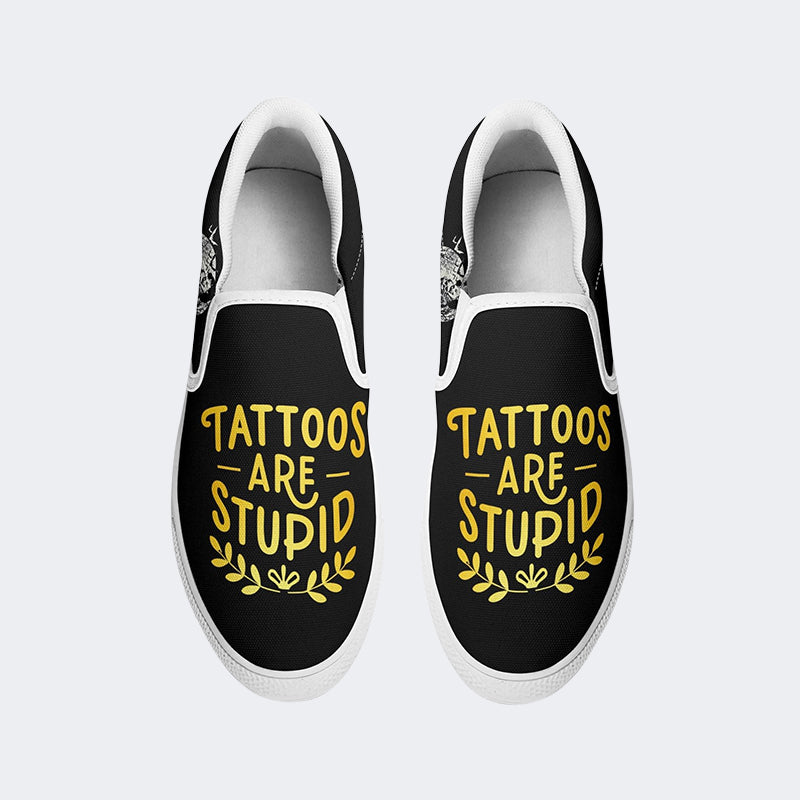 Unisex Tattoos Are Stupid Print - Slip On Shoes